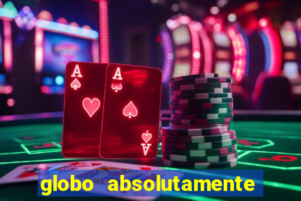 globo absolutamente tudo com